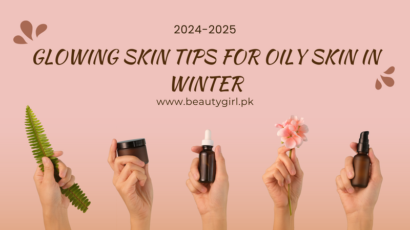 Glowing Skin Tips For Oily Skin In Winter